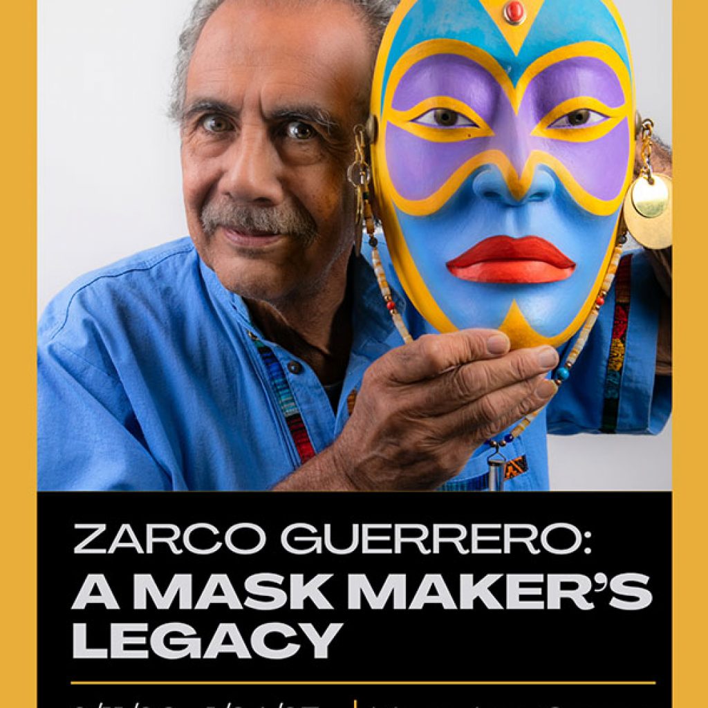 Zarco Guerrero: A Mask Maker's Legacy Zarco Guerrero: A Mask Maker's Legacy, 9/11/26 - 1/24/27, Mesa Arts Center